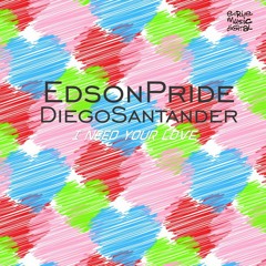 Edson Pride & Diego Santander - I Need Your Love (Original Mix)