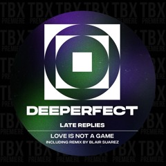 Premiere: Late Replies - Love Is Not A Game [Deeperfect]