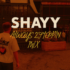 SHAYY - ALWAYS 2STEPPIN MIX