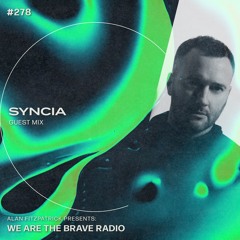 We Are The Brave Radio 278 - Syncia (Guest Mix)