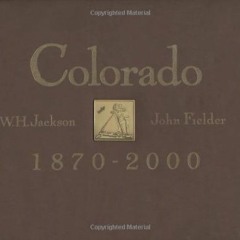 ( dKm ) Colorado, 1870-2000 by  William Henry Jackson,John Fielder,Ed Marston ( MBE )