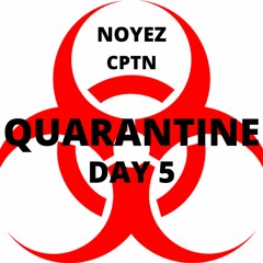QUARANTINE DAY 5 ft. CPTN