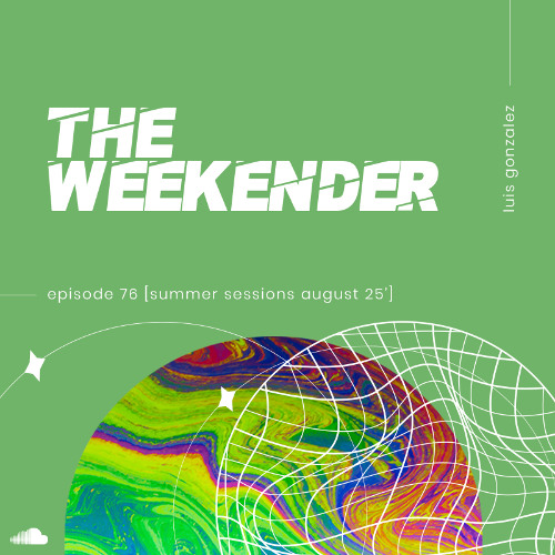 Luis Gonzalez - The Weekender 76 [Summer Sessions August 25']