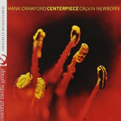 Calvin Newborn: Hank Crawford / Calvin Newborne ‎– Centerpiece (2020)