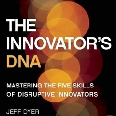+# The Innovator's DNA: Mastering the Five Skills of Disruptive Innovators by Jeffrey H. Dyer