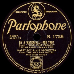 Harry Roy and his Orchestra (from the May Fair Hotel) - By A Waterfall - 1933