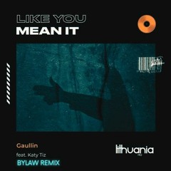 Gaullin, Katy Tiz - Like You Mean It (Bylaw Remix)