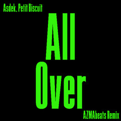 Petit Biscuit, Asdek - All Over (AZMAbeats Remix)