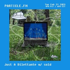 Just A Dilettante w/ sold (Drexciya Special) - Feb 21st 2023