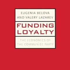 ✔read❤ Funding Loyalty: The Economics of the Communist Party (Yale-Hoover Series on