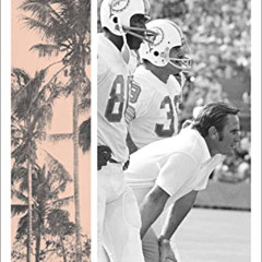 Access EPUB 💗 Seventeen and Oh: Miami, 1972, and the NFL's Only Perfect Season by  M