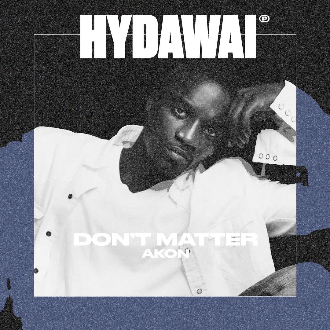 AKON／DON'T MATTER／I WAYNE／I NEED HER Stream Akon - Don't Matter (Hydawai Remix) by Hydawai | Listen