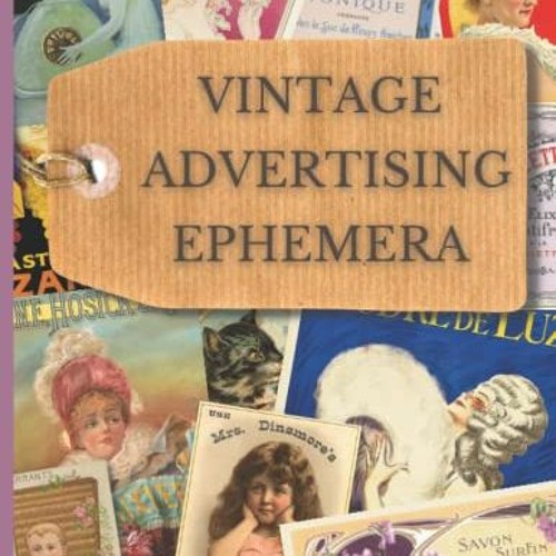 [GET] [EBOOK EPUB KINDLE PDF] Vintage Advertising Ephemera: Collection Of Old Adverts To Cut Out For