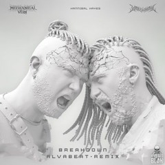 Mechanical Vein x Biomechanimal - Breakdown (ft. Hannibal Hayes) (ALVABEAT Remix)