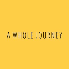 A Whole Journey