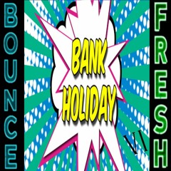 Bounce Fresh Bank Holiday VII