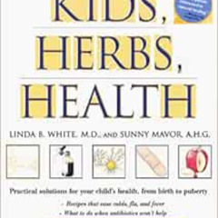 [Access] EBOOK 📨 Kids, Herbs & Health: A Practical Guide to Natural Remedies by Sunn