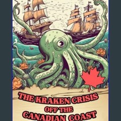 ebook read pdf 📕 The Kraken Crisis Off the Canadian Coast: (The Creature Collection, Book 3)     K