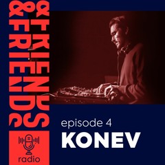 &FRIENDS RADIO | EP. 4 | ANTON KONEV