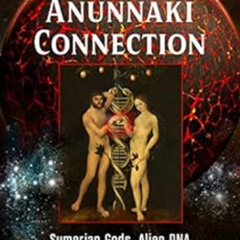 [View] EBOOK 💌 The Anunnaki Connection: Sumerian Gods, Alien DNA, and the Fate of Hu