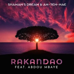 Shaman's Dream & An-Ten-Nae - Rakandao (feat. Abdou Mbaye)