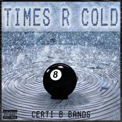 Times R Cold - Certi B Bands