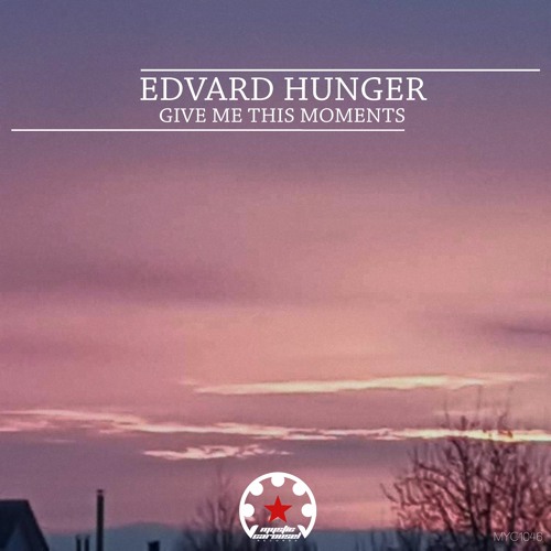 Edvard Hunger - Give Me This Moments (Original Mix)