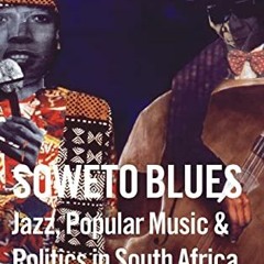 [GET] 📌 Soweto Blues: Jazz, Popular Music, and Politics in South Africa by  Gwen Ans