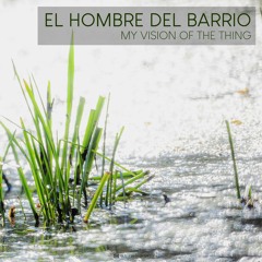 El Hombre Del Barrio - My vision of the thing EP - Out 23.10.2020
