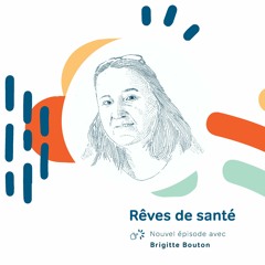 Rêves de santé - Épisode 13 : Brigitte Bouton