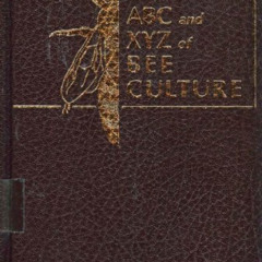 GET PDF ✅ The ABC and Xyz of Bee Culture: An Encyclopedia of Beekeeping by  Roger Mor