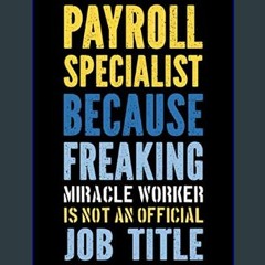 #^D.O.W.N.L.O.A.D 🌟 Payroll Specialist Because Freaking Awesome Miracle Worker is Not a Job Title: