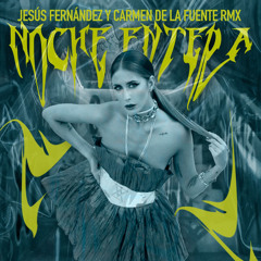 NOCHE ENTERA - VICCO (Carmen de la Fuente Remix)