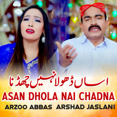 Asan Dhola Nai Chadna (feat. Arzoo Abbas)