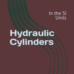 VIEW KINDLE 🗃️ Hydraulic Cylinders: In the SI Units (Industrial Hydraulic Book Serie