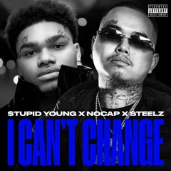 $tupid Young, NoCap & Steelz - I Can't Change