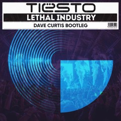 Tiesto - Lethal Industry (Dave Curtis Bootleg)
