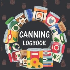 ❤pdf Canning Logbook: Canning Recipe Logbook Track To Canning Inventory, Preserving Calendar, Re