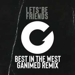 Lets Be Friends - Best in the West (Ganimed remix)