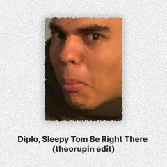 Diplo, Sleepy Tom - Be Right There (theorupin edit)
