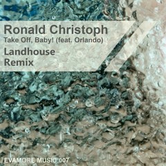 PREMIERE: Ronald Christoph Feat Orlando - Take Off Baby (Landhouse Remix) [Evamore Music]