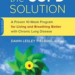 Read EBOOK 🖍️ The COPD Solution: A Proven 10-Week Program for Living and Breathing B