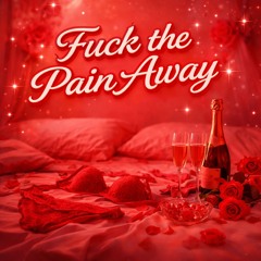 Fuck The Pain Away