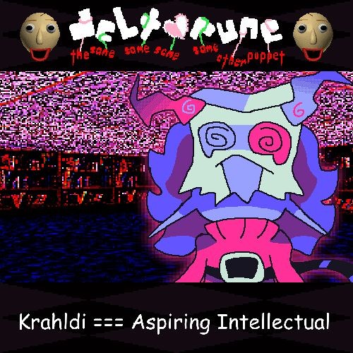 Krahldi === Aspiring Intellectual - [Deltarune;TSSSSOP]