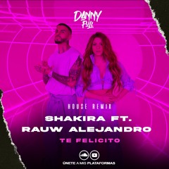 Shakira Ft. Rauw Alejandro - Te Felicito (DannyFull House Remix)