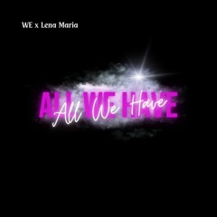 WE, Lena Maria - All We Have