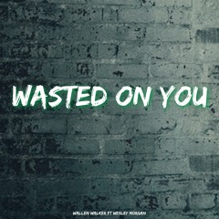 Wasted On You (feat. Wesley Morgan)