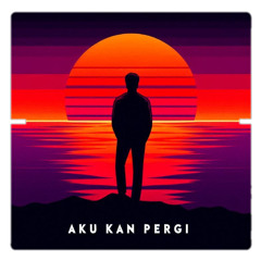 Aku Kan Pergi