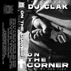 DJ CLAK - ON THE CORNER (I Let My Gun Flex)