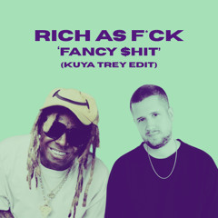 Rich As Fuck (Kuya Trey 'Fancy $hit' Edit)
